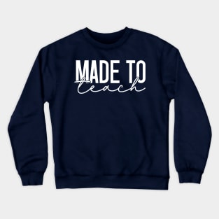 Made to teach Crewneck Sweatshirt